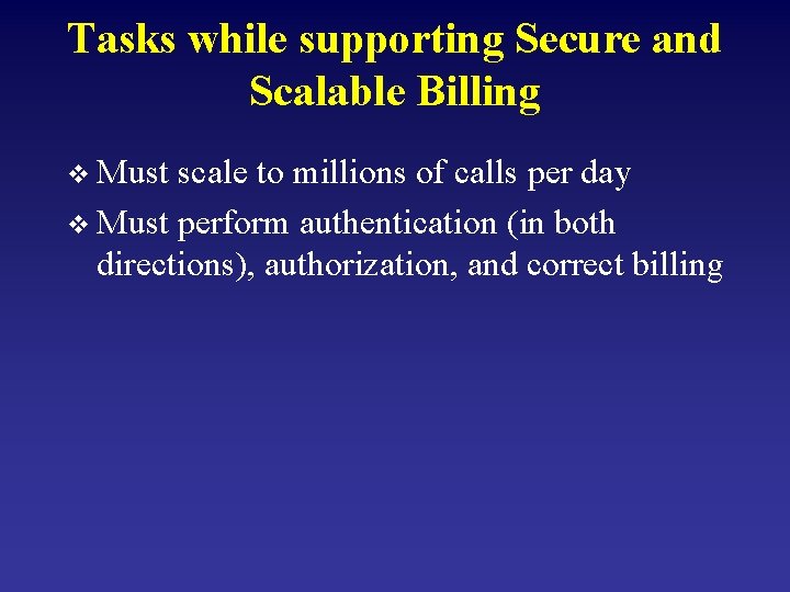 Tasks while supporting Secure and Scalable Billing v Must scale to millions of calls