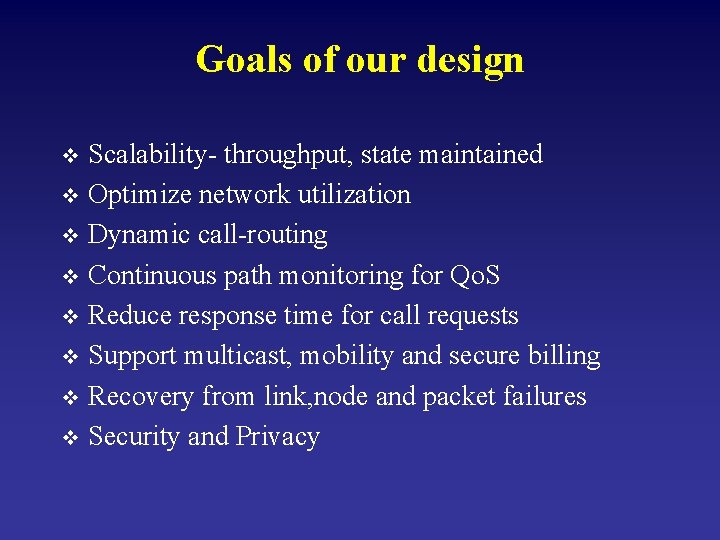 Goals of our design Scalability- throughput, state maintained v Optimize network utilization v Dynamic