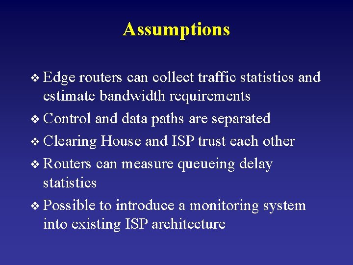 Assumptions v Edge routers can collect traffic statistics and estimate bandwidth requirements v Control