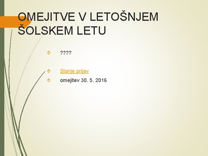 OMEJITVE V LETOŠNJEM ŠOLSKEM LETU ? ? Stanje prijav omejitev 30. 5. 2016 OMEJITVE V LETOŠNJEM ŠOLSKEM LETU ? ? Stanje prijav omejitev 30. 5. 2016