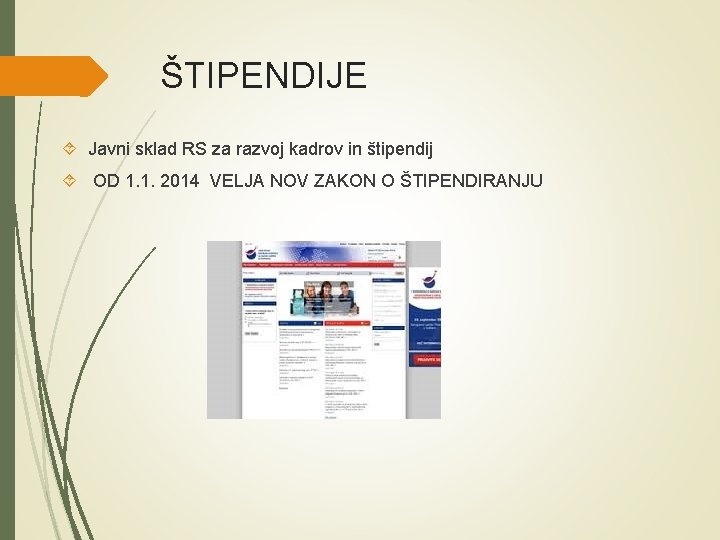 ŠTIPENDIJE Javni sklad RS za razvoj kadrov in štipendij OD 1. 1. 2014 VELJA ŠTIPENDIJE Javni sklad RS za razvoj kadrov in štipendij OD 1. 1. 2014 VELJA
