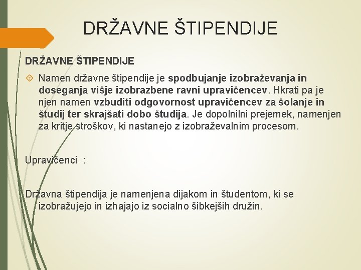 DRŽAVNE ŠTIPENDIJE Namen državne štipendije je spodbujanje izobraževanja in doseganja višje izobrazbene ravni upravičencev. DRŽAVNE ŠTIPENDIJE Namen državne štipendije je spodbujanje izobraževanja in doseganja višje izobrazbene ravni upravičencev.