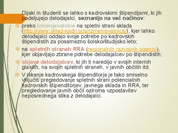 Dijaki in študenti se lahko s kadrovskimi štipendijami, ki jih podeljujejo delodajalci, seznanijo Dijaki in študenti se lahko s kadrovskimi štipendijami, ki jih podeljujejo delodajalci, seznanijo