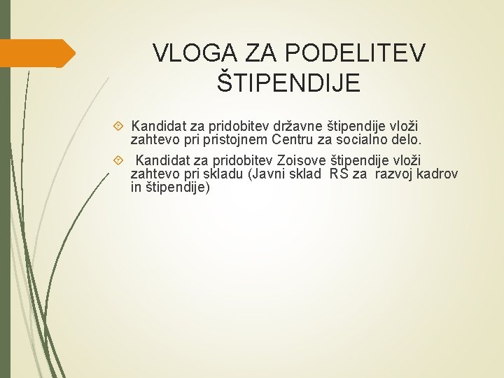 VLOGA ZA PODELITEV ŠTIPENDIJE Kandidat za pridobitev državne štipendije vloži zahtevo pristojnem Centru za VLOGA ZA PODELITEV ŠTIPENDIJE Kandidat za pridobitev državne štipendije vloži zahtevo pristojnem Centru za