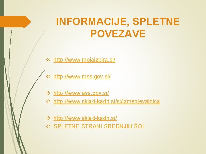 INFORMACIJE, SPLETNE POVEZAVE http: //www. mojaizbira. si/ http: //www. mss. gov. si/ http: //www. INFORMACIJE, SPLETNE POVEZAVE http: //www. mojaizbira. si/ http: //www. mss. gov. si/ http: //www.