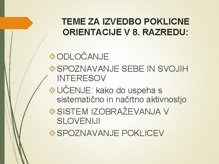 TEME ZA IZVEDBO POKLICNE ORIENTACIJE V 8. RAZREDU: ODLOČANJE SPOZNAVANJE SEBE IN SVOJIH INTERESOV TEME ZA IZVEDBO POKLICNE ORIENTACIJE V 8. RAZREDU: ODLOČANJE SPOZNAVANJE SEBE IN SVOJIH INTERESOV