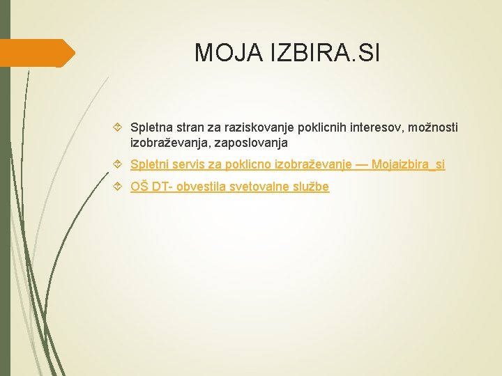 MOJA IZBIRA. SI Spletna stran za raziskovanje poklicnih interesov, možnosti izobraževanja, zaposlovanja Spletni servis MOJA IZBIRA. SI Spletna stran za raziskovanje poklicnih interesov, možnosti izobraževanja, zaposlovanja Spletni servis