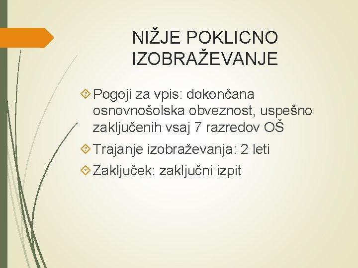 NIŽJE POKLICNO IZOBRAŽEVANJE Pogoji za vpis: dokončana osnovnošolska obveznost, uspešno zaključenih vsaj 7 razredov NIŽJE POKLICNO IZOBRAŽEVANJE Pogoji za vpis: dokončana osnovnošolska obveznost, uspešno zaključenih vsaj 7 razredov