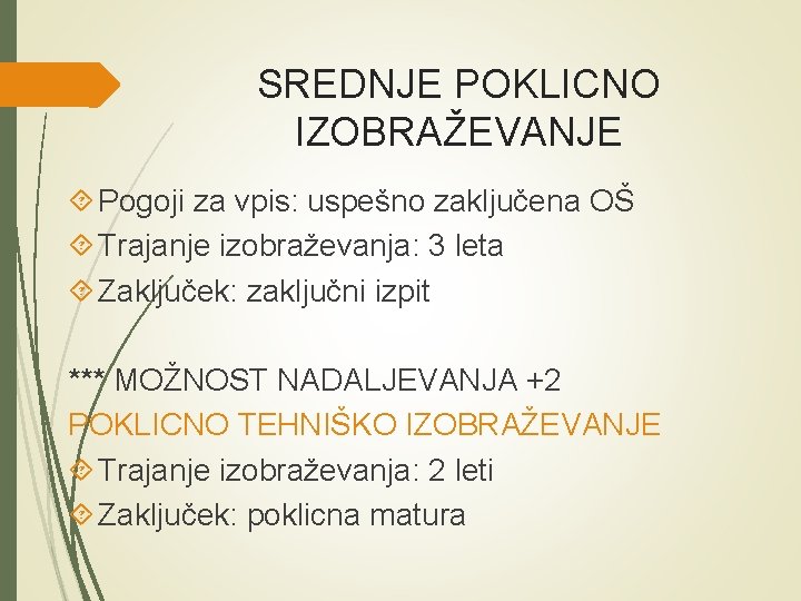 SREDNJE POKLICNO IZOBRAŽEVANJE Pogoji za vpis: uspešno zaključena OŠ Trajanje izobraževanja: 3 leta Zaključek: SREDNJE POKLICNO IZOBRAŽEVANJE Pogoji za vpis: uspešno zaključena OŠ Trajanje izobraževanja: 3 leta Zaključek: