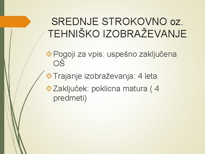SREDNJE STROKOVNO oz. TEHNIŠKO IZOBRAŽEVANJE Pogoji za vpis: uspešno zaključena OŠ Trajanje izobraževanja: 4 SREDNJE STROKOVNO oz. TEHNIŠKO IZOBRAŽEVANJE Pogoji za vpis: uspešno zaključena OŠ Trajanje izobraževanja: 4