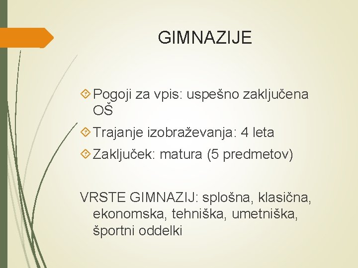GIMNAZIJE Pogoji za vpis: uspešno zaključena OŠ Trajanje izobraževanja: 4 leta Zaključek: matura (5 GIMNAZIJE Pogoji za vpis: uspešno zaključena OŠ Trajanje izobraževanja: 4 leta Zaključek: matura (5