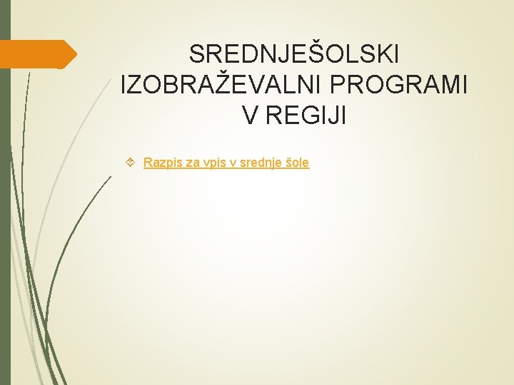 SREDNJEŠOLSKI IZOBRAŽEVALNI PROGRAMI V REGIJI Razpis za vpis v srednje šole SREDNJEŠOLSKI IZOBRAŽEVALNI PROGRAMI V REGIJI Razpis za vpis v srednje šole