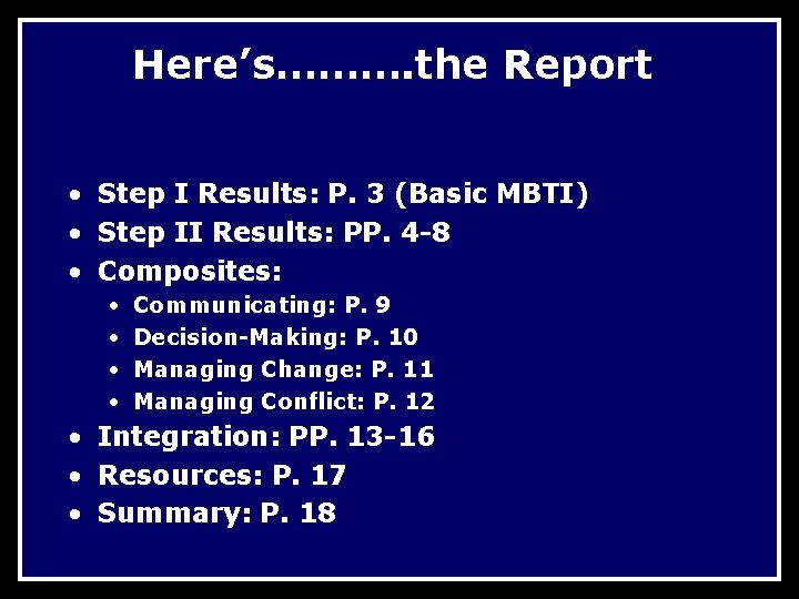 Here’s………. the Report • Step I Results: P. 3 (Basic MBTI) • Step II Here’s………. the Report • Step I Results: P. 3 (Basic MBTI) • Step II