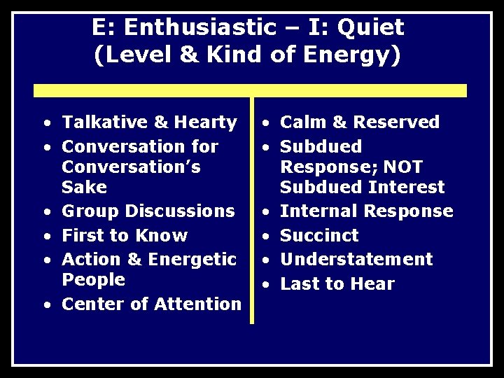 E: Enthusiastic – I: Quiet (Level & Kind of Energy) • Talkative & Hearty