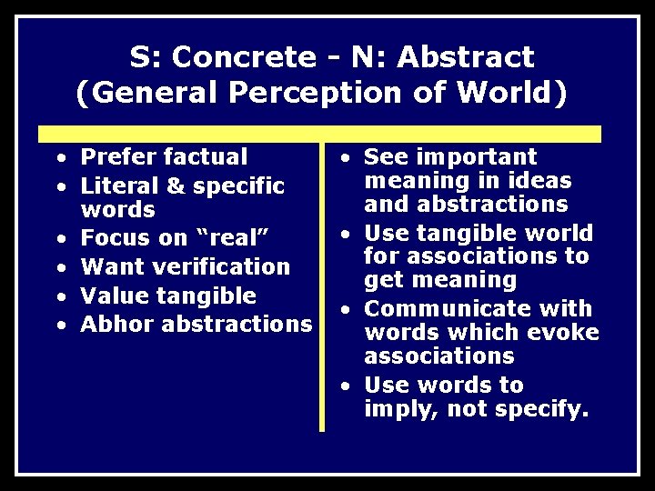 S: Concrete - N: Abstract (General Perception of World) • Prefer factual • Literal