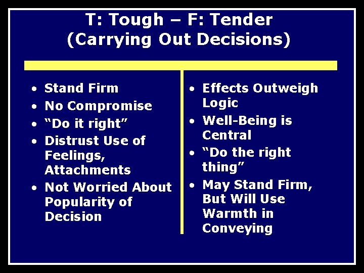 T: Tough – F: Tender (Carrying Out Decisions) • • Stand Firm No Compromise