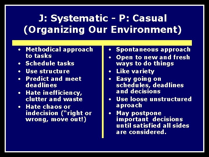 J: Systematic - P: Casual (Organizing Our Environment) • Methodical approach to tasks •