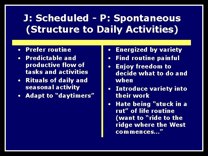 J: Scheduled - P: Spontaneous (Structure to Daily Activities) • Prefer routine • Predictable
