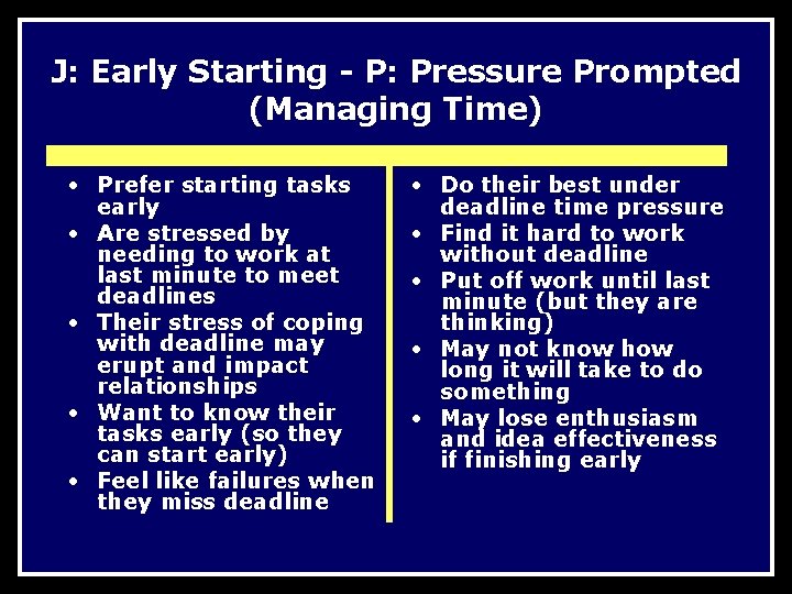 J: Early Starting - P: Pressure Prompted (Managing Time) • Prefer starting tasks early