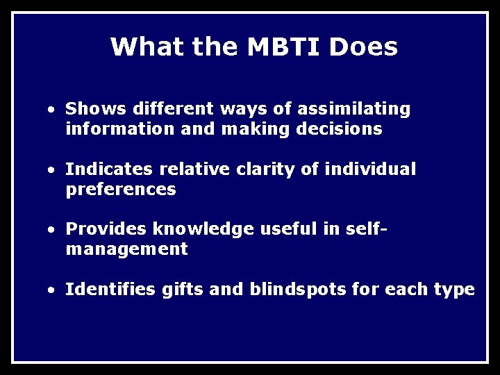 What the MBTI Does • Shows different ways of assimilating information and making decisions