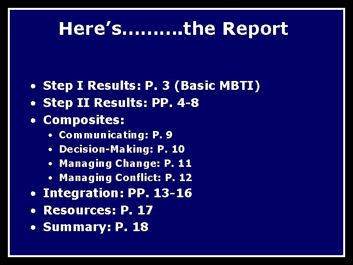 Here’s………. the Report • Step I Results: P. 3 (Basic MBTI) • Step II