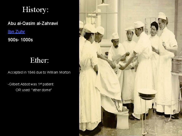 History: Abu al-Qasim al-Zahrawi Ibn Zuhr 900 s- 1000 s Ether: Accepted in 1846