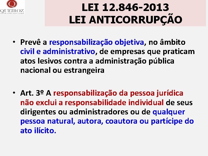 LEI 12. 846 -2013 LEI ANTICORRUPÇÃO • Prevê a responsabilização objetiva, no âmbito civil