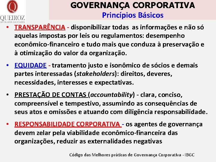 GOVERNANÇA CORPORATIVA Princípios Básicos • TRANSPARÊNCIA - disponibilizar todas as informações e não só