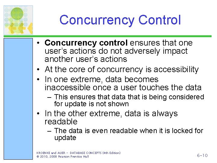 Concurrency Control • Concurrency control ensures that one user’s actions do not adversely impact