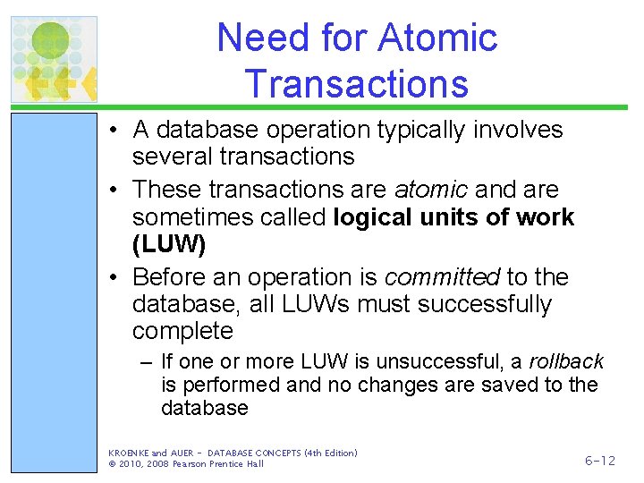 Need for Atomic Transactions • A database operation typically involves several transactions • These