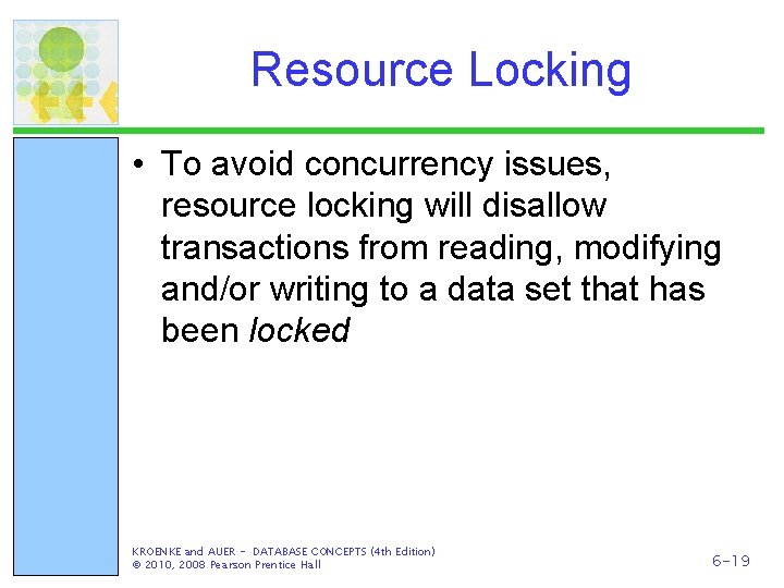 Resource Locking • To avoid concurrency issues, resource locking will disallow transactions from reading,