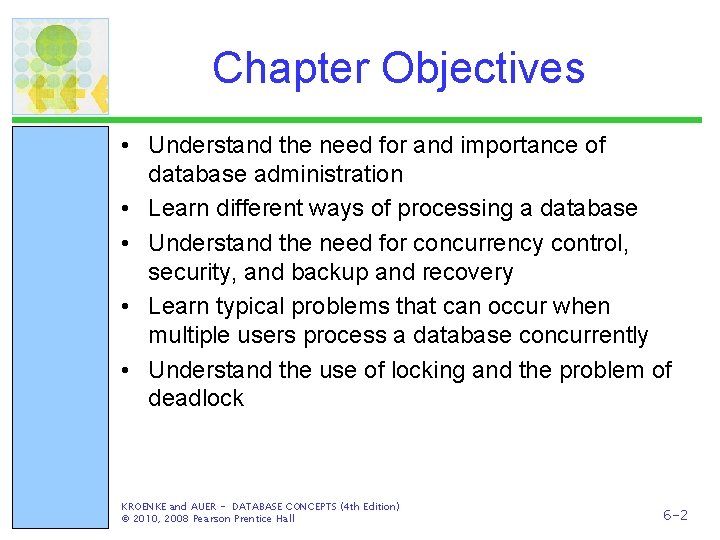 Chapter Objectives • Understand the need for and importance of database administration • Learn