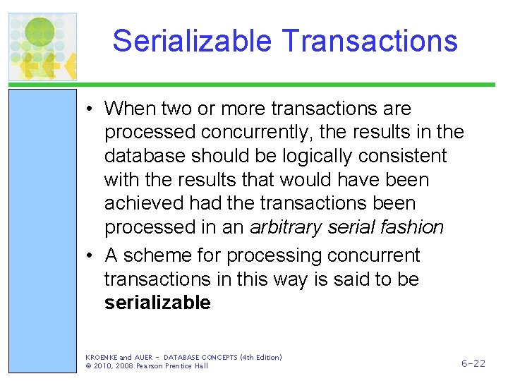 Serializable Transactions • When two or more transactions are processed concurrently, the results in