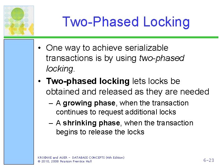 Two-Phased Locking • One way to achieve serializable transactions is by using two-phased locking.