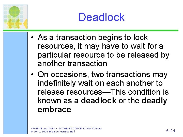 Deadlock • As a transaction begins to lock resources, it may have to wait