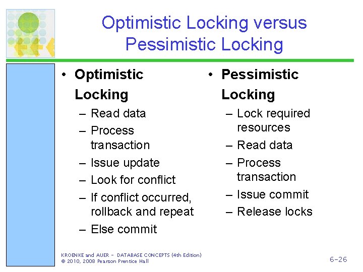 Optimistic Locking versus Pessimistic Locking • Optimistic Locking – Read data – Process transaction