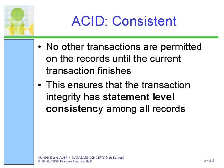 ACID: Consistent • No other transactions are permitted on the records until the current