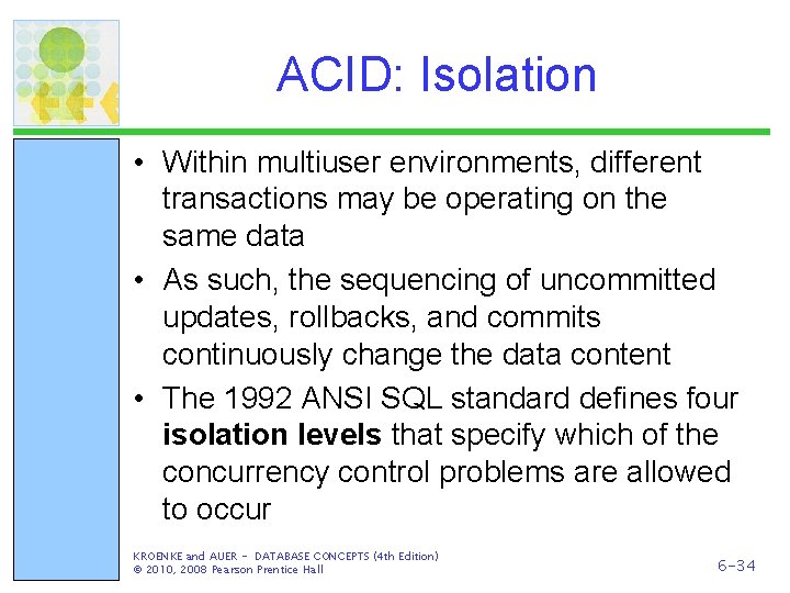 ACID: Isolation • Within multiuser environments, different transactions may be operating on the same