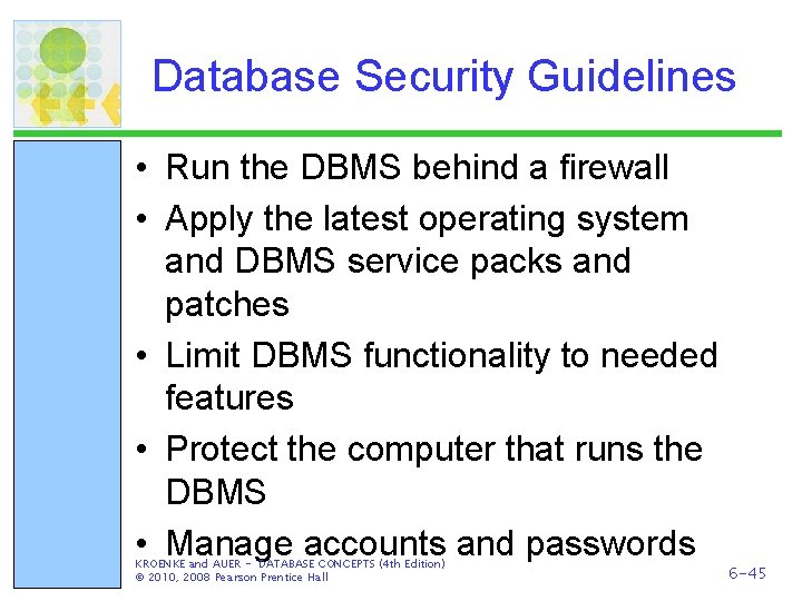 Database Security Guidelines • Run the DBMS behind a firewall • Apply the latest