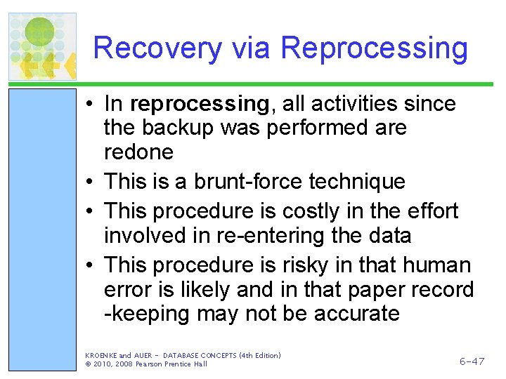 Recovery via Reprocessing • In reprocessing, all activities since the backup was performed are