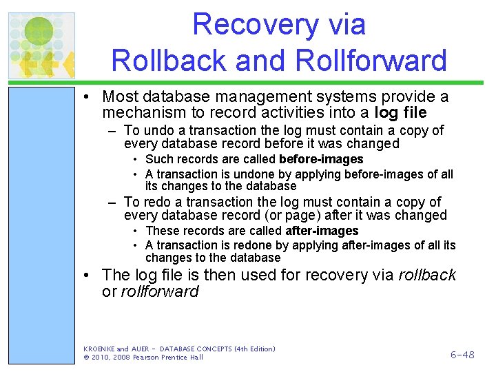 Recovery via Rollback and Rollforward • Most database management systems provide a mechanism to