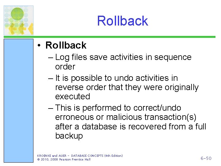 Rollback • Rollback – Log files save activities in sequence order – It is