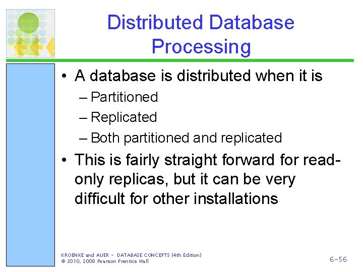 Distributed Database Processing • A database is distributed when it is – Partitioned –