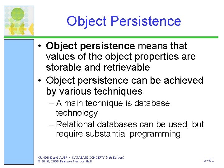 Object Persistence • Object persistence means that values of the object properties are storable