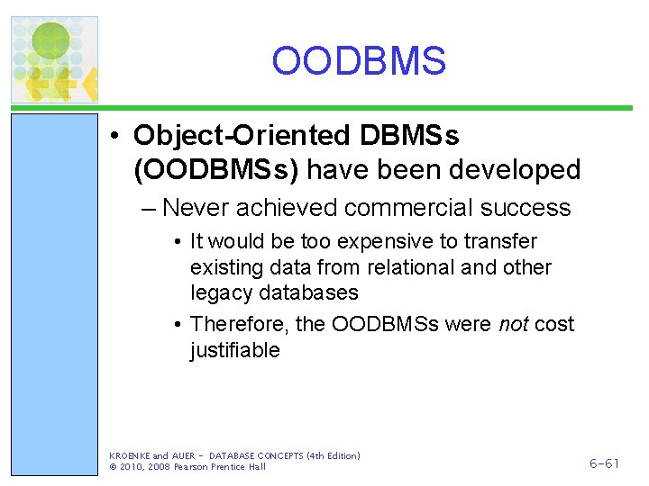 OODBMS • Object-Oriented DBMSs (OODBMSs) have been developed – Never achieved commercial success •