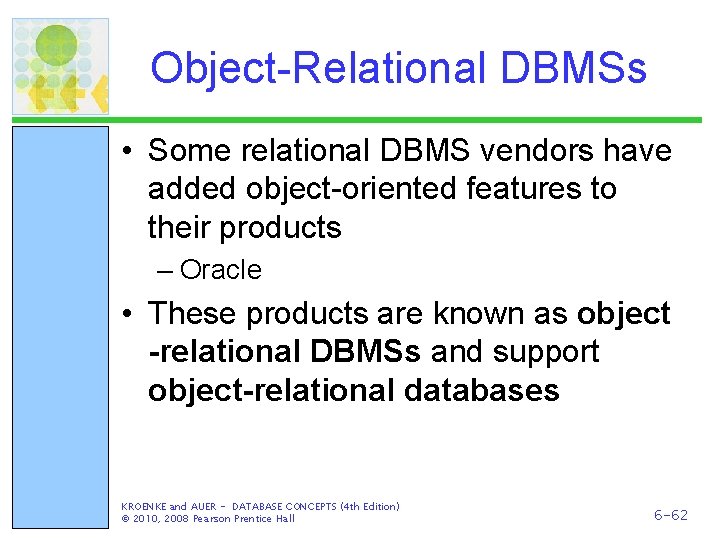 Object-Relational DBMSs • Some relational DBMS vendors have added object-oriented features to their products