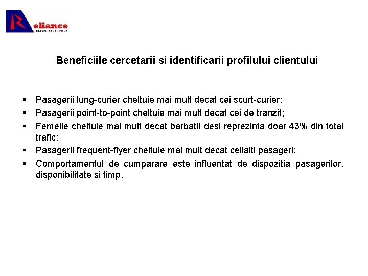 Beneficiile cercetarii si identificarii profilului clientului § § § Pasagerii lung-curier cheltuie mai mult