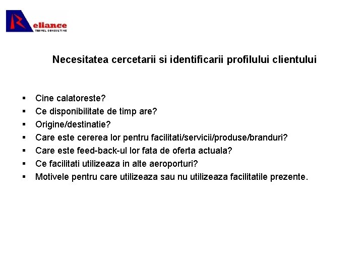 Necesitatea cercetarii si identificarii profilului clientului § § § § Cine calatoreste? Ce disponibilitate