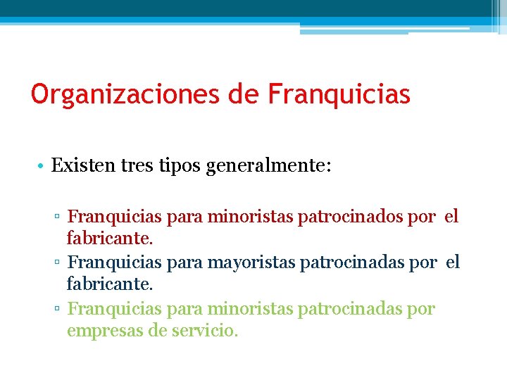 Organizaciones de Franquicias • Existen tres tipos generalmente: ▫ Franquicias para minoristas patrocinados por