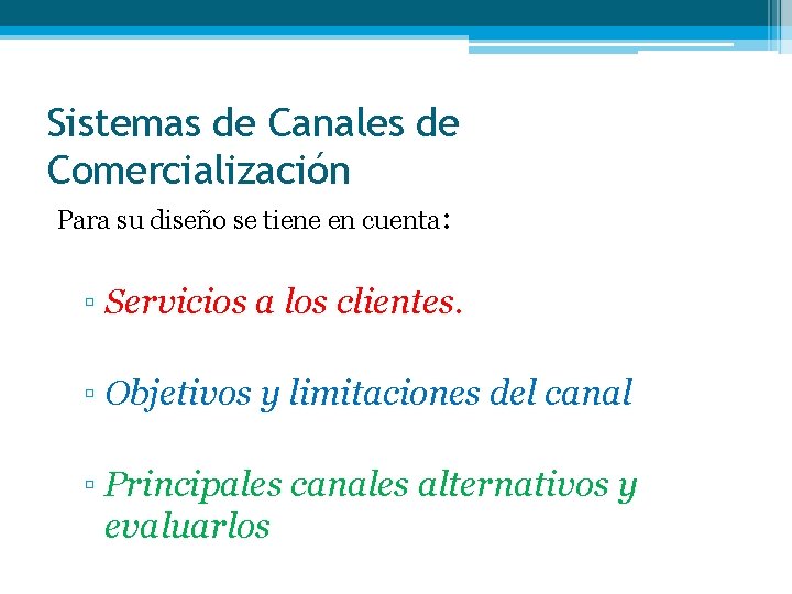 Sistemas de Canales de Comercialización Para su diseño se tiene en cuenta: ▫ Servicios